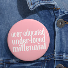 Load image into Gallery viewer, Over-educated under-loved millennial pin button - roe v wade abortion rights female equality rights pin button - support womens rights
