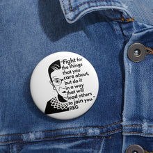 Load image into Gallery viewer, RBG Quote Pin - Fight for the things you care about - Ruth Bader Ginsburg Button Pin - RBG Dissent Collar Vote
