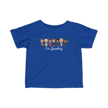 Load image into Gallery viewer, Strong Empowered Women - I&#39;m Speaking Kamala Quote Shirt - RBG, Greta, Michelle Obama, Goodall, Amelia - Girl 6M-18M Infant Fine Jersey Tee
