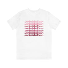 Load image into Gallery viewer, Abortion is Healthcare Shirt -  Pink Shades Roe v Wade  Reproduction Rights Shirt Uterus Pro Choice Womens Rights Bella Canvas Unisex Shirt
