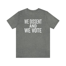 Load image into Gallery viewer, We Dissent And We Vote - Abortion Shirt - Roe v Wade Abortion Reproduction Rights Shirt - Feminist Womens Rights Bella Canvas Unisex Shirt
