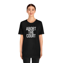Load image into Gallery viewer, Abort the Court Shirt - Roe v Wade Abortion Reproduction Rights Pro Choice Womens Rights Bella Canvas Unisex Vote Abortion Shirt 1973
