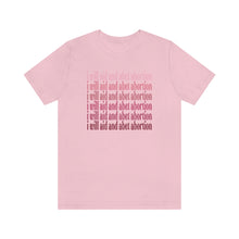 Load image into Gallery viewer, I Will Aid and Abet Abortion Pink Shades Shirt Roe v Wade Abortion Reproduction Rights Shirt - Pro Choice Womens Rights Bella Canvas Unisex
