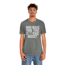 Load image into Gallery viewer, Who Made You the Coochie Boss? Shirt - Roe v Wade Abortion Reproduction Rights Pro Choice Womens Rights Bella Canvas Unisex  Supreme Court
