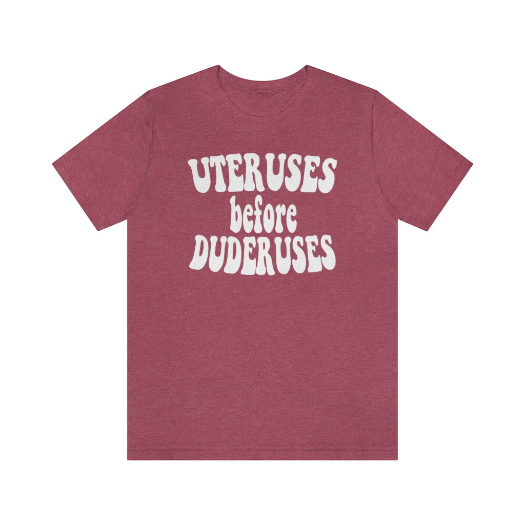 Uteruses before Duderuses Shirt - Vintage Style Pro Choice Safe Legal Abortion Uterus Reproductive Rights Feminist Bella Canvas Tshirt 1973