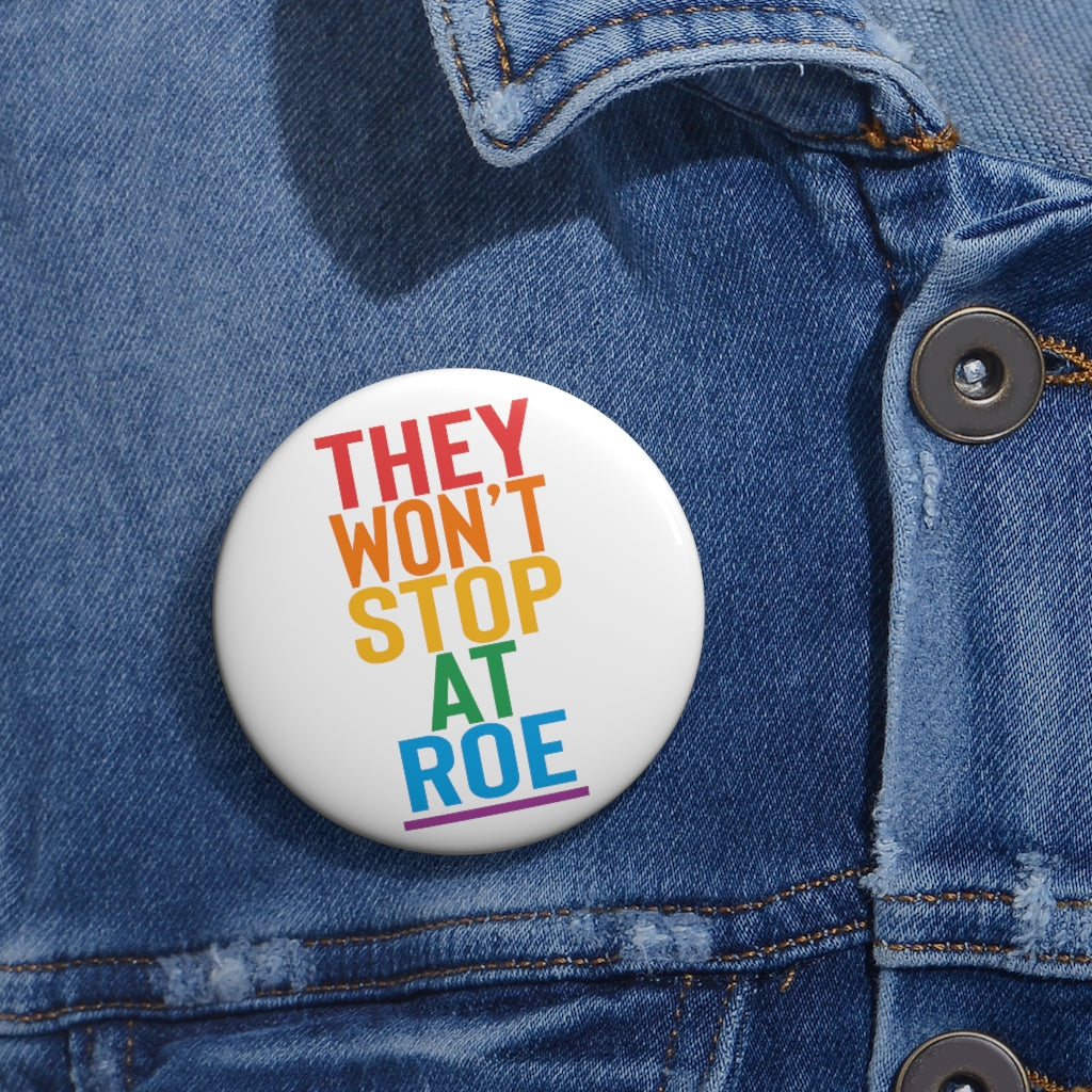 They Won't Stop At Roe Pin - Reproductive Feminist Pin Roe v Wade Aid and Abet Abortion LGBTQ Rights Rainbow Pin Human Rights Codify