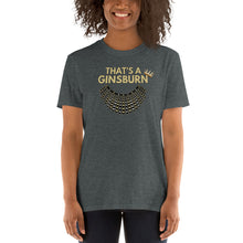 Load image into Gallery viewer, That&#39;s a Ginsburn - Notorious RBG Ruth Bader Ginsburg Shirt - Thank you RBG - Ruth Dissent Collar T-Shirt - Short-Sleeve Unisex T-Shirt
