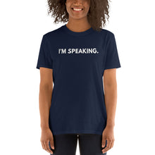 Load image into Gallery viewer, I&#39;m Speaking Kamala Harris Quote Shirt - I&#39;m Speaking - Strong Powerful Statement - Motivate Yourself to be Better - Unisex T-Shirt
