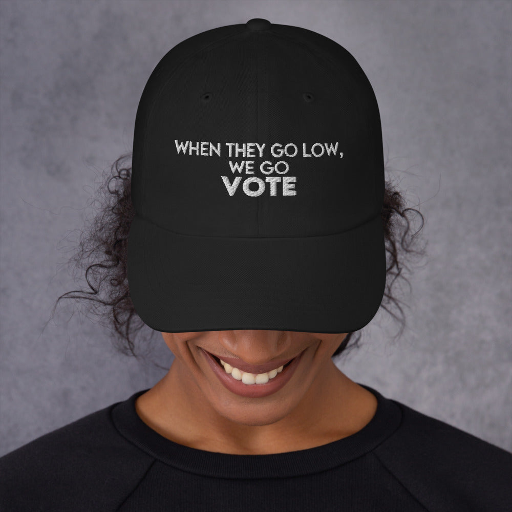 When They Go Low Quote Hat - We go VOTE Hat - Inspired by Michelle Obama Quote - Go out and Vote Kamala is Speaking and Vote Biden - Dad hat
