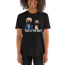 Load image into Gallery viewer, President Joe Biden Madam Vice President Kamala Harris This is the Way Tshirt - This is the way - Biden Harris Momala Harris Unisex T-Shirt
