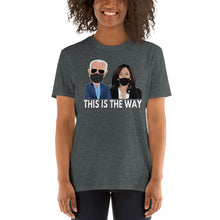 Load image into Gallery viewer, President Joe Biden Madam Vice President Kamala Harris This is the Way Tshirt - This is the way - Biden Harris Momala Harris Unisex T-Shirt
