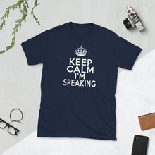 Load image into Gallery viewer, Keep Calm I&#39;m Speaking - Inspirational Quote - I&#39;m Speaking Quote - I&#39;m Speaking Short-Sleeve Unisex T-Shirt
