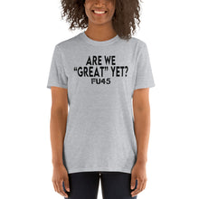 Load image into Gallery viewer, Donald Trump Are We Great Yet? Shirt - Election Day Trump Lost Shirt - November 3rd FU 45 - Vote Joe Biden - Anti Trump Unisex T-Shirt
