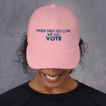 Load image into Gallery viewer, When They Go Low Quote Hat - We go VOTE Hat - Inspired by Michelle Obama Quote - Go out and Vote Kamala is Speaking and Vote Biden - Dad hat
