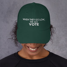 Load image into Gallery viewer, When They Go Low Quote Hat - We go VOTE Hat - Inspired by Michelle Obama Quote - Go out and Vote Kamala is Speaking and Vote Biden - Dad hat
