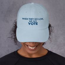 Load image into Gallery viewer, When They Go Low Quote Hat - We go VOTE Hat - Inspired by Michelle Obama Quote - Go out and Vote Kamala is Speaking and Vote Biden - Dad hat
