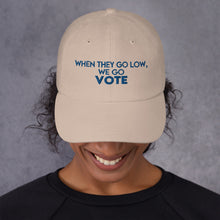 Load image into Gallery viewer, When They Go Low Quote Hat - We go VOTE Hat - Inspired by Michelle Obama Quote - Go out and Vote Kamala is Speaking and Vote Biden - Dad hat

