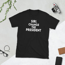 Load image into Gallery viewer, Siri, Change the President Shirt - Time for Trump to GO - Vote and Change - Change the President - Trump Lies - Short-Sleeve Unisex T-Shirt
