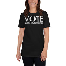 Load image into Gallery viewer, Vote and tell them Ruth Sent you Tshirt - Notorious RBG Vote Shirt - Ruth Sent you to Vote Trump Out Don&#39;t Be Afraid of - Vote Biden Unisex
