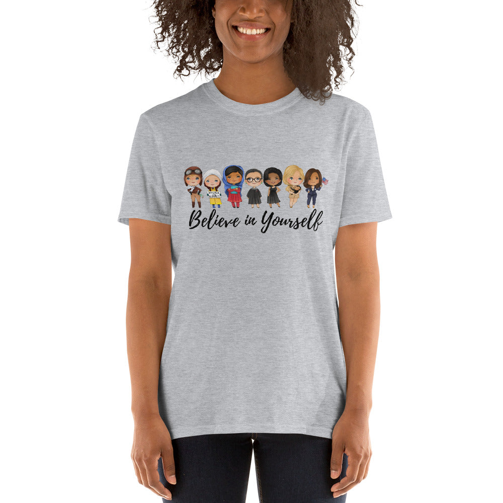 Female Empowerment Role Model Shirt - Believe in Yourself - RBG, Michelle Obama, Kamala, Greta Thunberg, Amelia, Goodall Unisex T-Shirt