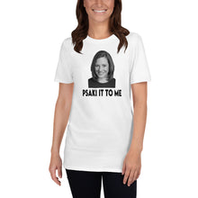 Load image into Gallery viewer, Jen Psaki Shirt - Psaki it to Me - Team Psaki - Jen Psaki Press Secretary - Jen Psaki Rocks - Jen Psaki Briefing - PsakiBomb Unisex T-Shirt
