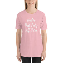 Load image into Gallery viewer, Dr. Jill Biden First Lady - Doctor First Lady Jill Biden Tshirt - Jill Biden FLOTUS - That&#39;s Dr. Jill Biden to you! Unisex T-Shirt
